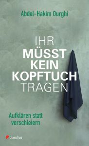 Ihr müsst kein Kopftuch tragen Ourghi, Abdel-Hakim 9783532628218