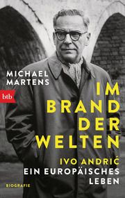 Im Brand der Welten - Ivo Andric. Ein europäisches Leben Martens, Michael 9783442771165