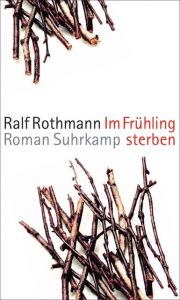 Im Frühling sterben Rothmann, Ralf 9783518424759
