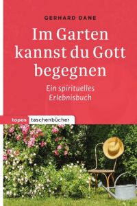 Im Garten kannst du Gott begegnen Dane, Gerhard 9783836710923