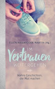 Im Vertrauen weitergehen Ellen Nieswiodek-Martin 9783957341433