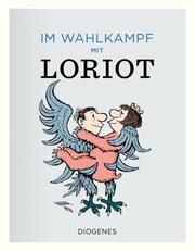 Im Wahlkampf mit Loriot Loriot 9783257021790