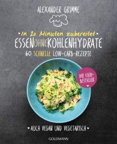 In 20 Minuten zubereitet: Essen ohne Kohlenhydrate Grimme, Alexander 9783442177615