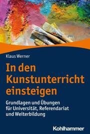 In den Kunstunterricht einsteigen Werner, Klaus 9783170436183
