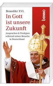 In Gott ist unsere Zukunft Benedikt XVI 9783746231617