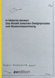 In Material denken: Das Modell zwischen Designprozess und Museumssammlung Grit Weber/Matthias Wagner K 9783899864236