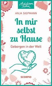 In mir selbst zu Hause Siepmann, Anja 9783958033924