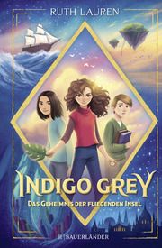 Indigo Grey - Das Geheimnis der fliegenden Insel Lauren, Ruth 9783737372206