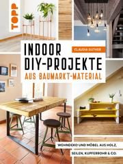 Indoor DIY-Projekte aus Baumarkt-Material Guther, Claudia 9783772471698