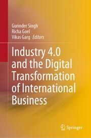 Industry 4.0 and the Digital Transformation of International Business Gurinder Singh/Richa Goel/Vikas Garg 9789811978791