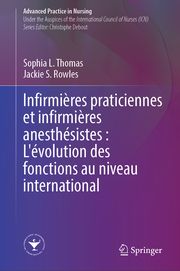 Infirmières praticiennes et infirmières anesthésistes : L'évolution des fonctions au niveau international Sophia L Thomas/Jackie S Rowles 9783031392917