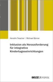 Inklusion als Herausforderung für integrative Kindertageseinrichtungen Trescher, Hendrik/Börner, Michael 9783779971467