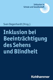 Inklusion bei Beeinträchtigung des Sehens und Blindheit Sven Degenhardt/Erhard Fischer/Ulrich Heimlich u a 9783170421462