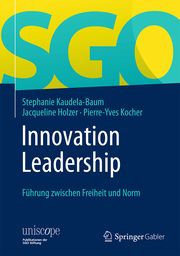 Innovation Leadership Kaudela-Baum, Stephanie/Holzer, Jacqueline/Kocher, Pierre-Yves 9783658065256