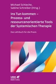 Ins Tun kommen - Prozess- und ressourcenorientierte Tools der Systemischen Therapie Sabine Schreiber/Michael Schieche 9783608892659