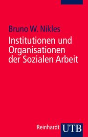 Institutionen und Organisationen der Sozialen Arbeit Nikles, Bruno W (Prof. Dr.) 9783825230586