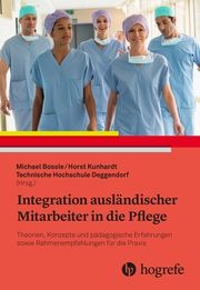 Integration ausländischer Mitarbeiter in die Pflege Michael Bossle/Horst Kunhardt 9783456861579