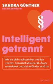 intelligent getrennt - Der Trennungs- und Scheidungsratgeber für Frauen - Scheidung - Trennung - Unterhalt - Obsorge Günther, Sandra (Rechtsanwältin) 9783990603444