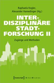 Interdisziplinäre Stadtforschung II Raphaela Kogler/Alexander Hamedinger 9783837671568