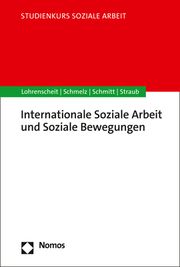 Internationale Soziale Arbeit und soziale Bewegungen Claudia Lohrenscheit/Andrea Schmelz/Caroline Schmitt u a 9783848764075