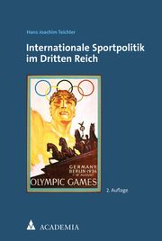 Internationale Sportpolitik im Dritten Reich Teichler, Hans Joachim 9783985720286