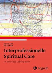 Interprofessionelle Spiritual Care Aebi, Renata/Mösli, Pascal 9783456858579