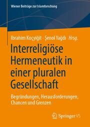 Interreligiöse Hermeneutik in pluralen Gesellschaften Ibrahim Koçyigit/Senol Yagdi 9783658445225
