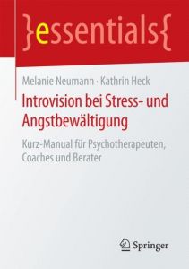 Introvision bei Stress- und Angstbewältigung Neumann, Melanie/Heck, Kathrin 9783658120344