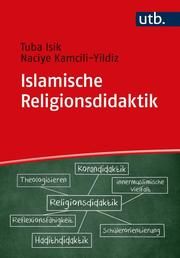 Islamische Religionsdidaktik Isik, Tuba (Dr. )/Kamcili-Yildiz, Naciye (Dr. ) 9783825258160