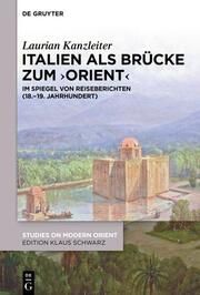 Italien als Brücke zum Orient Kanzleiter, Laurian 9783111352138