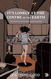 It's lonely at the centre of the earth Thorogood, Zoe 9783986664909