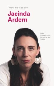 Jacinda Ardern - Über Freundlichkeit, Empathie und Stärke Ardern, Jacinda 9783945543337