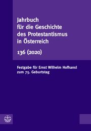 Jahrbuch für die Geschichte des Protestantismus in Österreich 136 (2020) Vorstand der Gesellschaft für die Geschichte des Protestantismus in Ös 9783374069989