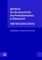 Jahrbuch für die Geschichte des Protestantismus in Österreich 139/140 (2023/2024) Martin Fuchs/Leonhard Jungwirth/Thomas Scheiwiller u a 9783374075348
