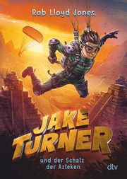 Jake Turner und der Schatz der Azteken Jones, Rob Lloyd 9783423719063