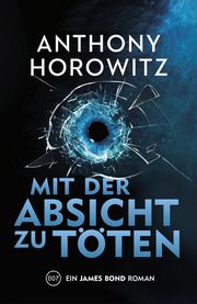 James Bond: Mit der Absicht zu töten Horowitz, Anthony 9783966589642