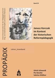 Janusz Korczak im Kontext der historischen Reformpädagogik Schwerdt, Ulrich (Prof. Dr.)/Sieveke, Pia/Wüllner, Sabrina (Dr.) 9783834022318