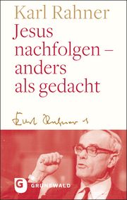 Jesus nachfolgen - anders als gedacht Rahner, Karl 9783786733034