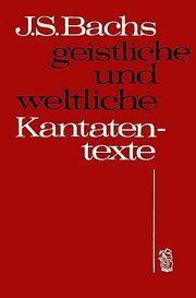 Johann Sebastian Bachs geistliche und weltliche Kantatentexte Bach, Johann S 9783765101847