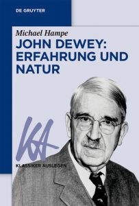 John Dewey: Erfahrung und Natur Michael Hampe 9783110551518