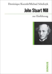 John Stuart Mill zur Einführung Kuenzle, Dominique/Schefczyk, Michael 9783885066606