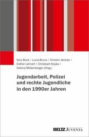Jugendarbeit, Polizei und rechte Jugendliche in den 1990er Jahren Vero Bock/Lucia Bruns/Christin Jänicke u a 9783779972945