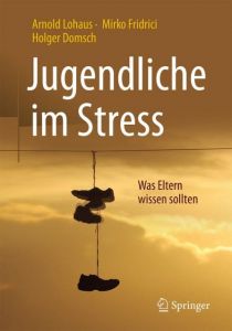 Jugendliche im Stress Lohaus, Arnold/Fridrici, Mirko/Domsch, Holger 9783662528600