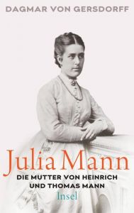 Julia Mann, die Mutter von Heinrich und Thomas Mann Gersdorff, Dagmar von 9783458177708