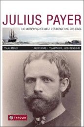 Julius Payer - Die unerforschte Welt der Berge und des Eises Berger, Frank 9783702234416