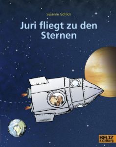 Juri fliegt zu den Sternen Göhlich, Susanne 9783407761873