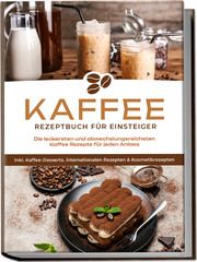Kaffee Rezeptbuch für Einsteiger Wilhelm, Laura 9783757601423