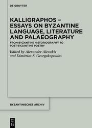 Kalligraphos - Essays on Byzantine Language, Literature and Palaeography Alexander Alexakis/Dimitrios S Georgakopoulos 9783111009810