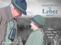 Kannst du mal die Leber halten? - Mein erster Tag auf der Jagd Leuchtenberger, Brigitte/Asche, Florian 9783788816179