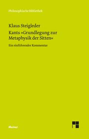 Kants 'Grundlegung zur Metaphysik der Sitten' Steigleder, Klaus 9783787342792